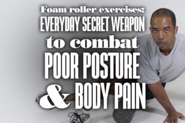 Foam-Roller-ExercisesTheEverydaySecretWeaponToCombatPoorPostureBodyPain