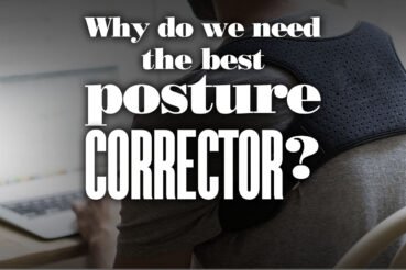 WhyDoWeNeedBestPostureCorrector