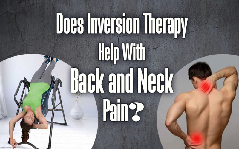 Does Inversion Therapy Help With Back and Neck Pain? Your Body Posture