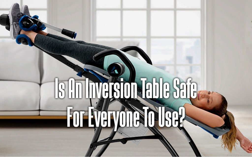 is-an-inversion-table-safe-for-everyone-to-use